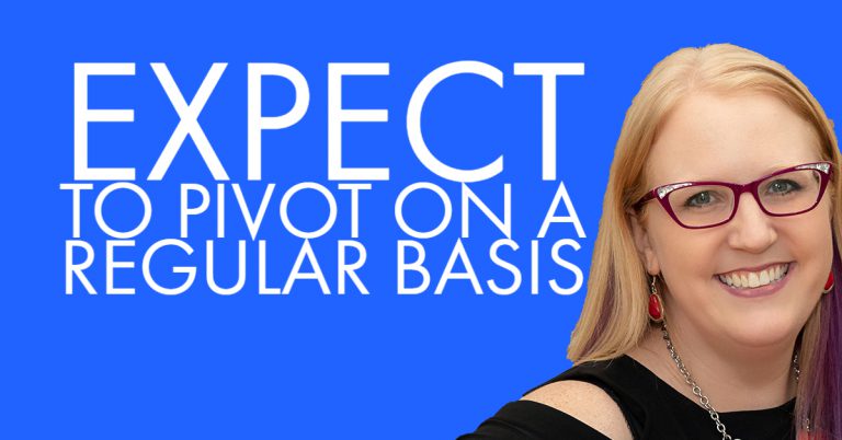 Expect to Pivot on a Regular Basis