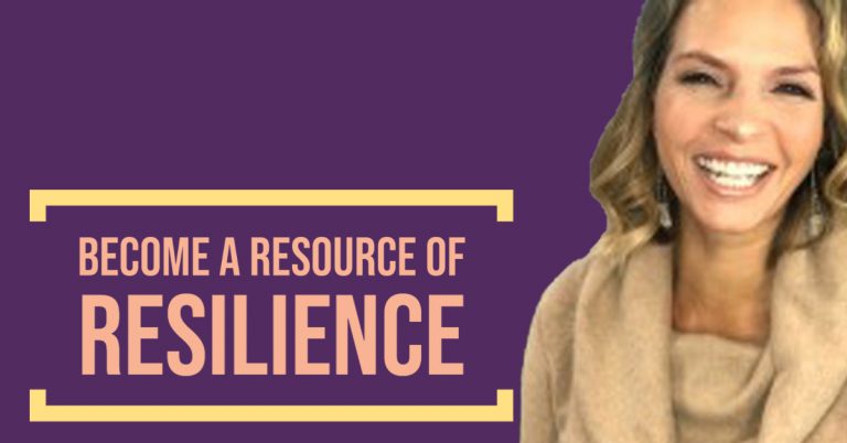 Become a Resource of Resilience