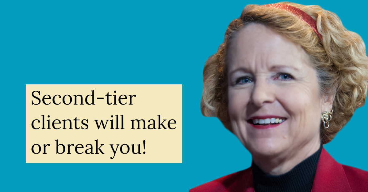 Second-tier clients will make or break you!
